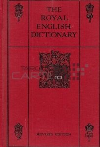 The royal english dictionary and word treasury / Dictionarul regal al limbii engleze si tezaurul de cuvinte