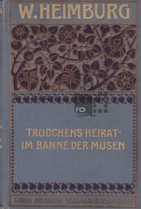 Trudchens Heirat im Banne der Musen / Căsătoria lui Trudchen sub vraja muzelor