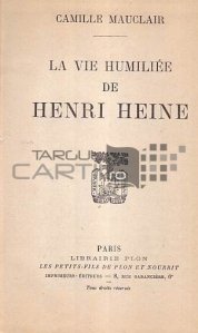 La vie humiliee de Henri Heine / Viața umilită a lui Henrich Heine