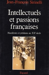 Intelectuells et passions francaises / Intelectualii si pasiunile franceze;Manifestele si petitiile secolului XX