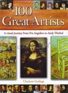 100 great artists / 100 mari artisti;o calatorie vizuala de la Fra Angelico la Andy Warhol
