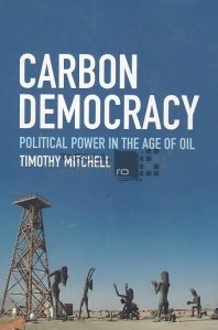 Carbon democracy / Democratia de carbon;puterea politica in era petrolului
