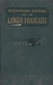 Dictionnaire general de la langue francaise / Dictionarul general al limbii franceze