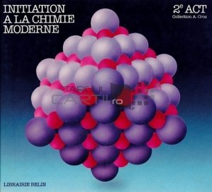 Initiation a la chimie moderne / Initiere in chimia moderna