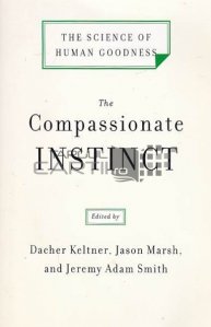 The compassionate instinct / Instinctul de compasiune;stiinta binelui uman