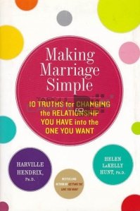 Making marriage simple / Fa-ti casnicia simpla! 10 adevaruri care transforma relatia pe care o ai in cea pe care ti-o doresti