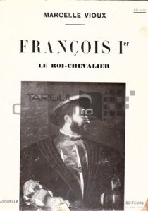 Francois 1 / Regele cavaler