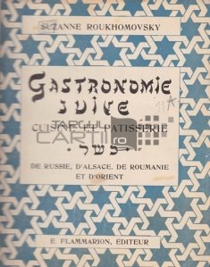 Gastronomie juive / Gastronomia iudaica;  Bucatarie si patiserie din Rusia, Alsacia, Romania si Orient