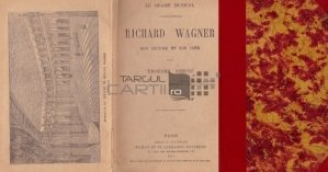 Richard Wagner / Richard Wagner;opera si ideea sa
