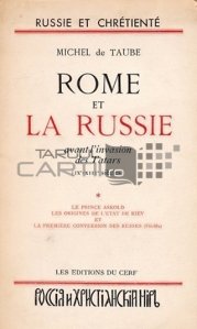 Rome et la Russie avant l'invasion des tatars / Roma si Rusia inainte de invazia tatarilor; secolele 9-13
