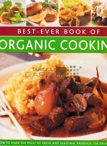Best-ever book of organic cooking / Cea mai bună carte de gătit ecologic