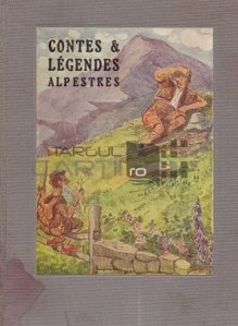 Contes et legendes alpestres / Povesti si legende din Alpi