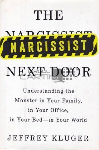 The narcisssist next door / Vecinul narcisist;intelege monstrul din familia biroul patul si viata ta