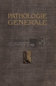 Nouveau traite de pathologie generale / Noul tratat de patologie generala