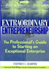 Extraordinary entrepreneurship / Antreprenoriat extraordinar; Ghidul profesionistilor pentru a incepe o afacere exceptionala