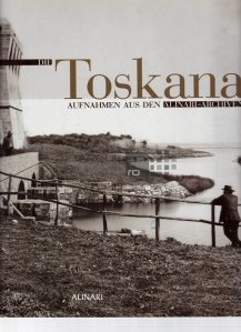 Die Toskana / Toskana; extrase din arhivele Alinari