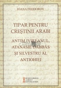 Tipar pentru crestinii arabi Antim Ivireanul, Atanasie Dabbas si Silvestru al Antiohiei