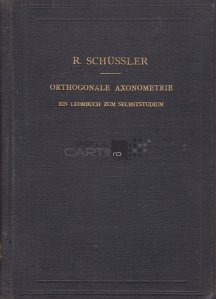 Orthogonale axonometrie / Axonometrie ortogonala;Un manual pentru studiu individual