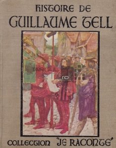 Histoire de Guillaume Tell et de ses amis / Istoria lui Wilhelm Tell si a prietenilor sai