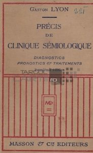 Precis de clinique semiologique / Compendiu de semiologie clinica;Diagniostic pronostic si tratamente