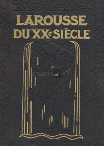 Larousse  du XX siecle / Dictionarul Larousse al secolului XX volumele 1,2,3,4,6