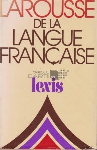 Larousse de la langue francaise / Larousse de limba franceza