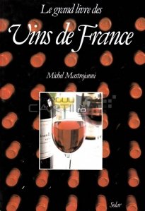 Le grand livre des vins de France / Marea carte a vinurilor din Franta