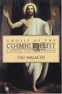 Gnosis of the cosmic Christ / Gnoza Cristosului cosmic;o Cabala crestina gnostica