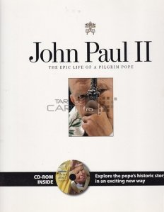 John Paul II / Ioan Paul al doilea;Viata epica a unui papa pelerin