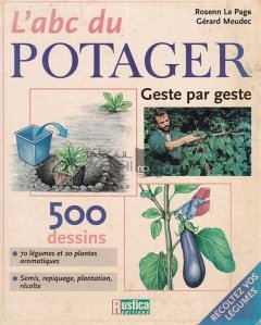 L'abc du potager / ABC-ul culturii legumelor;pas cu pas