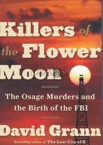 Killers of the flower moon / Ucigasii florii lunii; Asasinii de indieni Osage si nasterea FBI