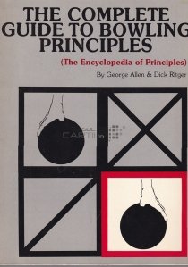 The complete guide to bowling principles / Ghidul complet al principiilor de bowling;pentru jucatorii de mana stanga si dreapta