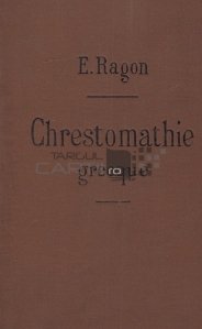 Chrestomathie grecque / Crestomatie greaca ce contine toate cuvintele uzuale ale prozei clasice