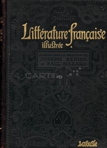 Histoire de la litterature francaise illustree / Istoria literaturii franceze ilustrate