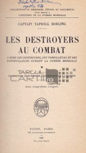 Les destroyers au combat / Distrugatoarele la lupta;La bordul distrugatoarelor,torpilelor si al navelor de patrula in timpul razboiului mondial