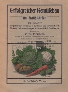 Erfolgreicher Gemusebau im Hausgarten / Productia eficienta de legume in gradina casei