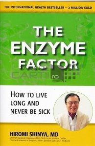 The enzyme factor / Factorul enzima; cum sa traiesti mult si sa nu te imbolnavesti