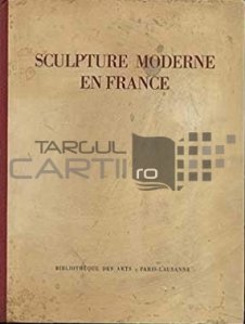 Sculpture moderne en France / Sculptura moderna in Franta