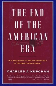 The end of the american era / Sfarsitul erei americane; politica externa a SUA si geopolitica secolului 21