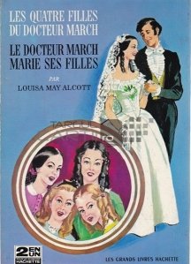 Les quatre filles du docteur March; Le docteur March marie ses filles / Cele 4 fiice ale doctorului March; Doctorul March isi marita fiicele