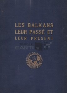 Les Balkans / Balcanii;prezentul si trecutul lor