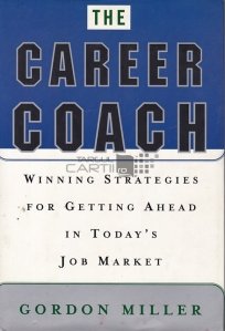 The career coach / Antrenor de cariera;strategii castigatoare pentru a merge mai departe pe piata muncii de azi