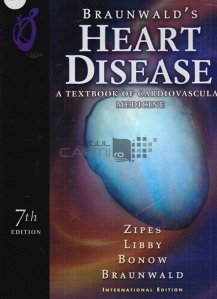 Braunwald's heart disease / Bolile de inima dupa Bramswald; un manual al medicinei cardiovasculare