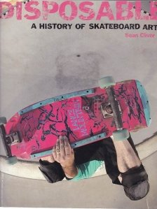 Disposable / O istorie a artei skateboardului