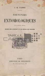 Souvenirs entomologiques / Amintiri entomologice; studii asupra instinctului si obiceiurilor insectelor