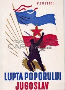 Lupta poporului jugoslav pentru independenta si libertatea patriei