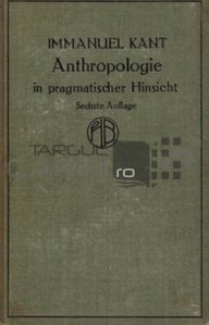 Anthropologie in pragmatischer Hinsicht / Antropologie intr-un mod pragmatic
