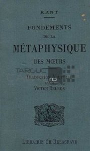 Fondements de la metaphysique des moeurs / Intemeierea metafizicii moravurilor