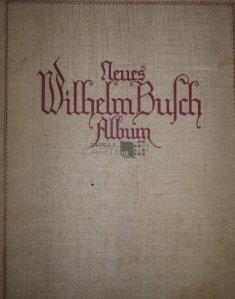 Neues Wilhelm Busch Album / Noul Album Wilhelm Busch;Colectie de amuzamente cu 1600 caricaturi