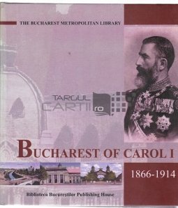 Bucharest of Carol 1 / Bucurestii lui Carol 1